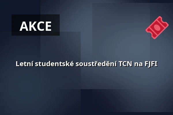 Letní studentské soustředění TCN na FJFI — Nová budova ČVUT - Thákurova 9, Praha