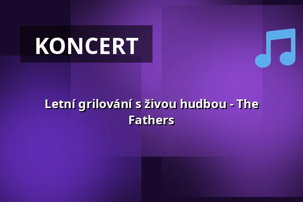 Letní grilování s živou hudbou - The Fathers — Pivovarská zahrada, Český Krumlov, Olomouc
