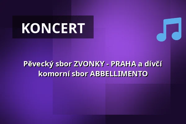 Pěvecký sbor ZVONKY - PRAHA a dívčí komorní sbor ABBELLIMENTO — Za poklady Broumovska o.p.s., Broumov