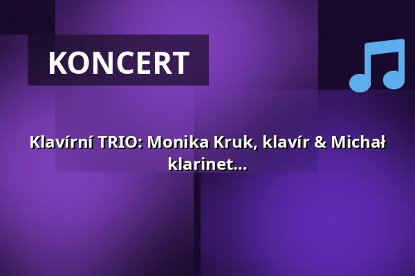 Klavírní TRIO: Monika Kruk, klavír & Michał Marcol, housle & Dominik Jastrzębski, klarinet — Za poklady Broumovska o.p.s., Broumov