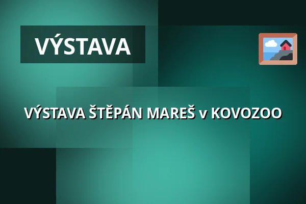 VÝSTAVA ŠTĚPÁN MAREŠ v KOVOZOO — REC Group s.r.o., Staré Město