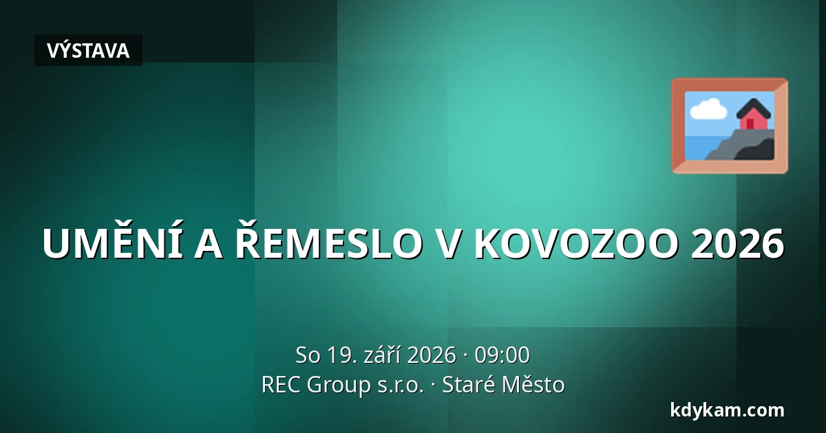 UMĚNÍ A ŘEMESLO V KOVOZOO 2026 — REC Group s.r.o., Staré Město