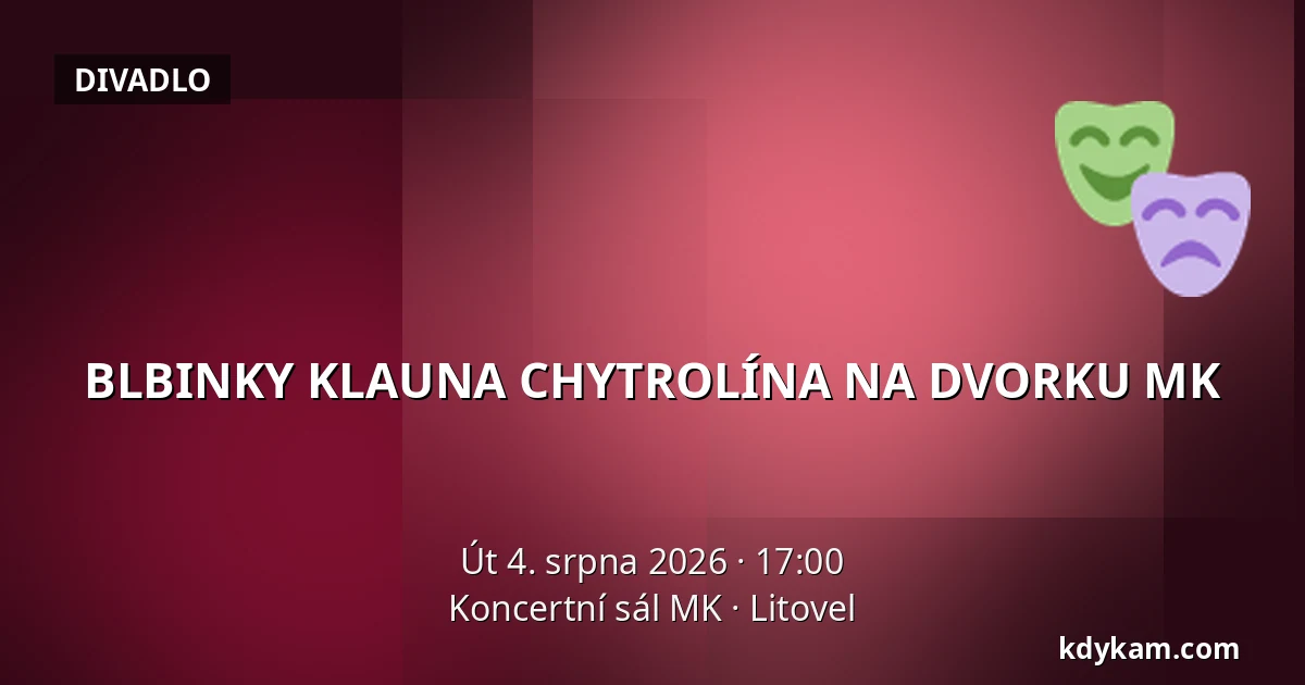 BLBINKY KLAUNA CHYTROLÍNA NA DVORKU MK — Koncertní sál MK, Litovel