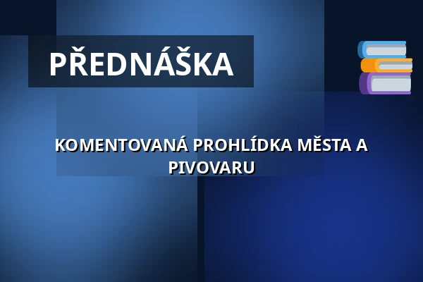 KOMENTOVANÁ PROHLÍDKA MĚSTA A PIVOVARU — Koncertní sál MK, Litovel