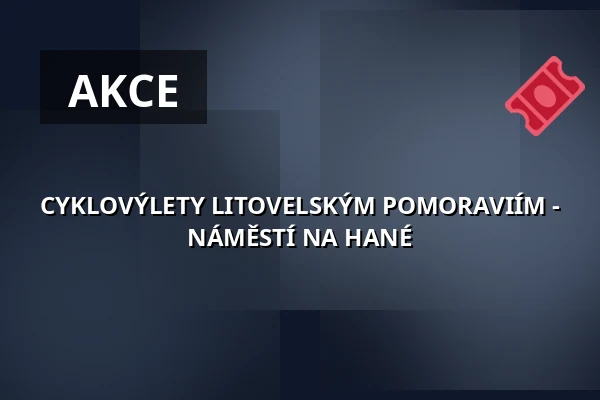 CYKLOVÝLETY LITOVELSKÝM POMORAVIÍM - NÁMĚSTÍ NA HANÉ — Koncertní sál MK, Litovel