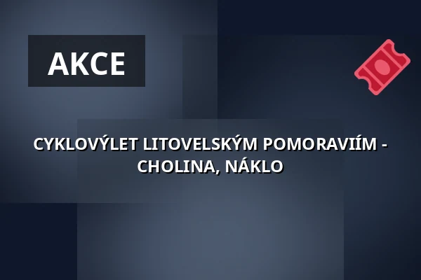 CYKLOVÝLET LITOVELSKÝM POMORAVIÍM - CHOLINA, NÁKLO — Koncertní sál MK, Litovel