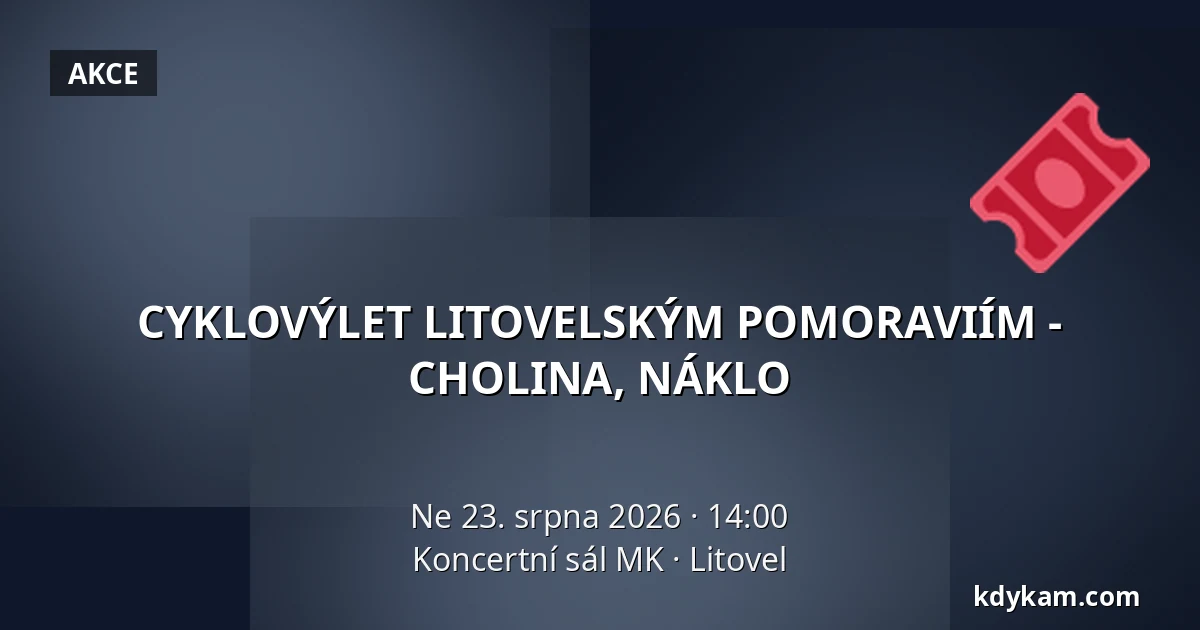 CYKLOVÝLET LITOVELSKÝM POMORAVIÍM - CHOLINA, NÁKLO — Koncertní sál MK, Litovel