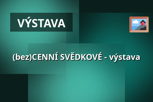 (bez)CENNÍ SVĚDKOVÉ - výstava — IC Broumovska, Broumov