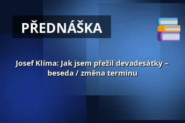 Josef Klíma: Jak jsem přežil devadesátky – beseda / změna termínu — KC Kamenice, Kamenice