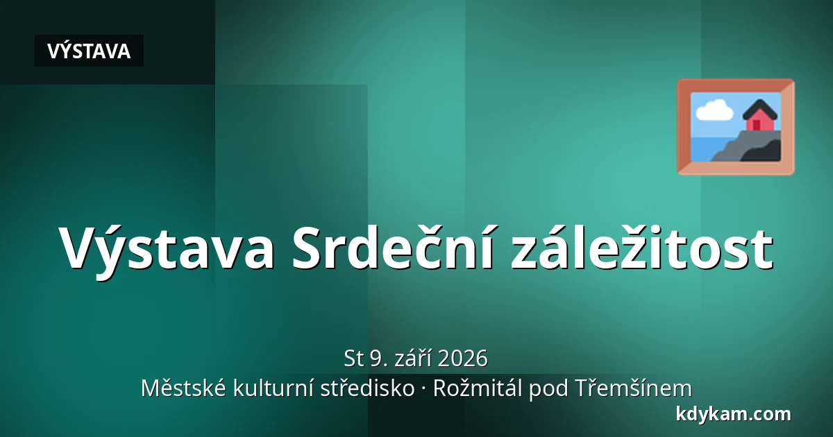 Výstava Srdeční záležitost — Městské kulturní středisko, Rožmitál pod Třemšínem
