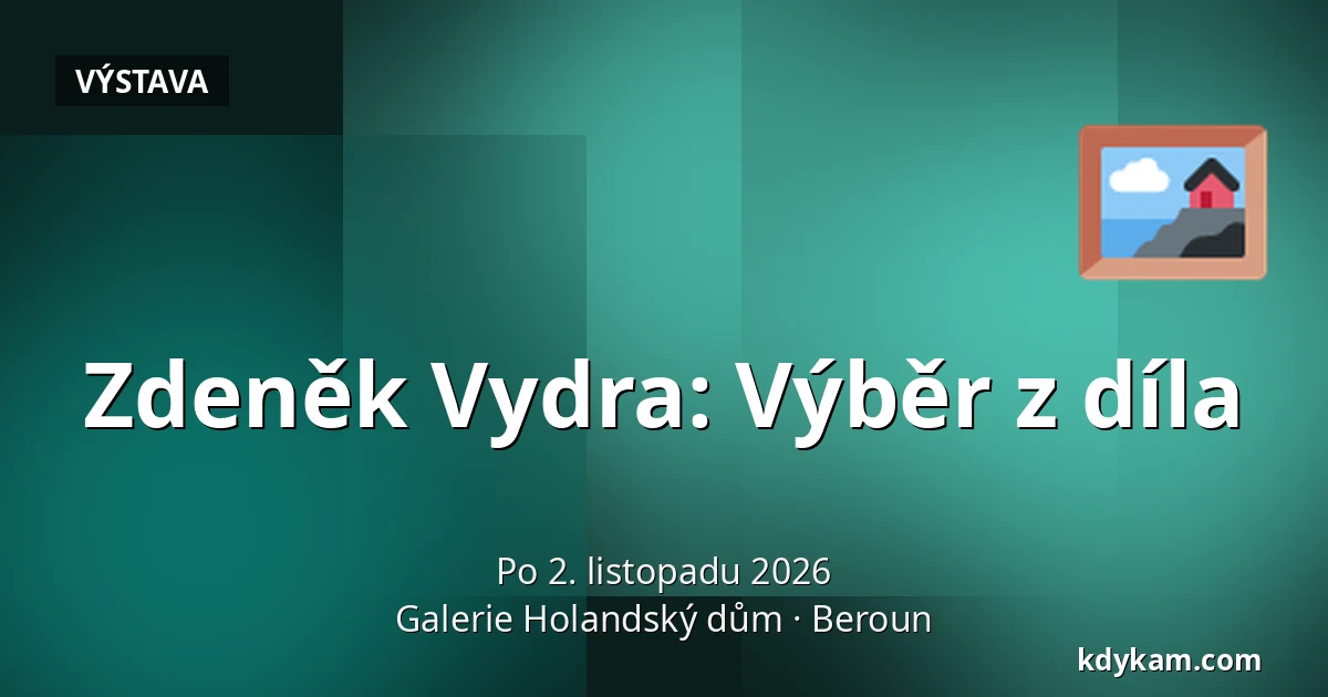 Zdeněk Vydra: Výběr z díla — Galerie Holandský dům, Beroun