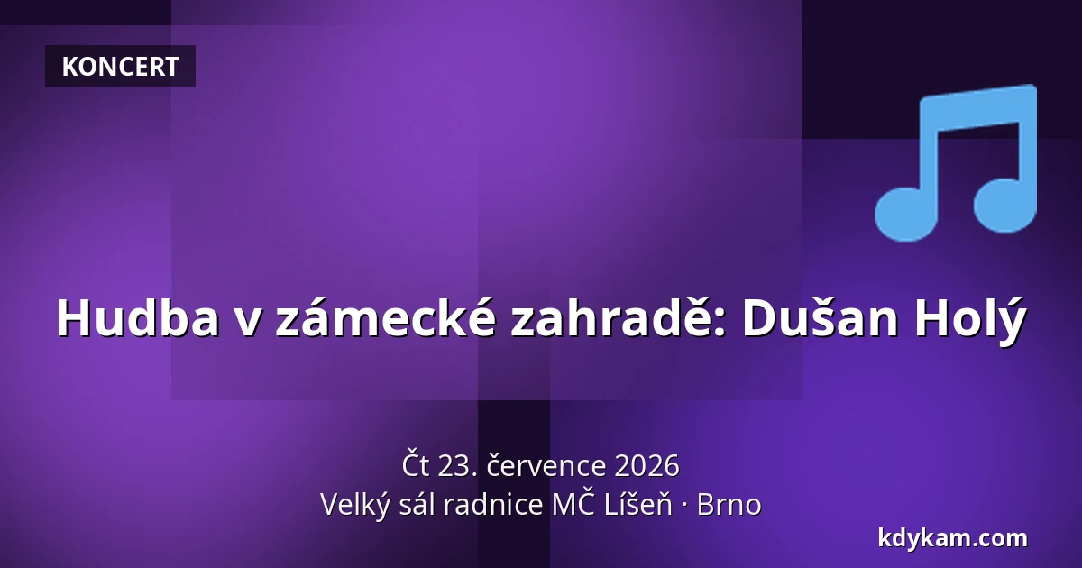 Hudba v zámecké zahradě: Dušan Holý — Velký sál radnice MČ Líšeň, Brno