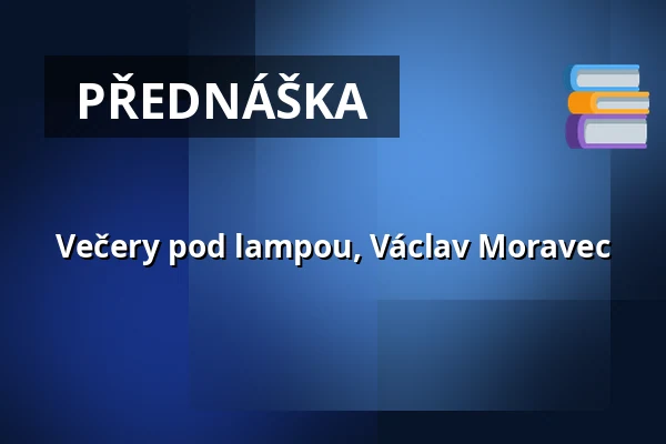 Večery pod lampou, Václav Moravec — Knihovna Karla Dvořáčka, příspěvková organizace, Vyškov
