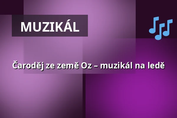 Čaroděj ze země Oz – muzikál na ledě — Logspeed CZ Aréna, Plzeň