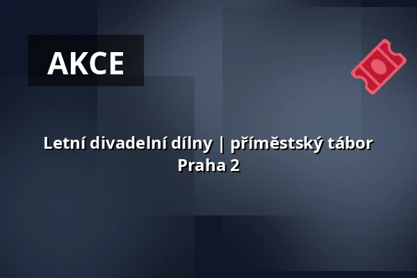 Letní divadelní dílny | příměstský tábor Praha 2 — Post Bellum, z. ú., pobočka Paměť národa Jižní Čechy, České Budějovice 1