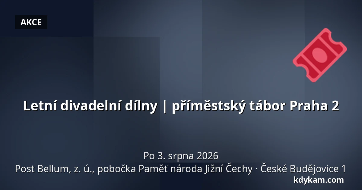 Letní divadelní dílny | příměstský tábor Praha 2 — Post Bellum, z. ú., pobočka Paměť národa Jižní Čechy, České Budějovice 1