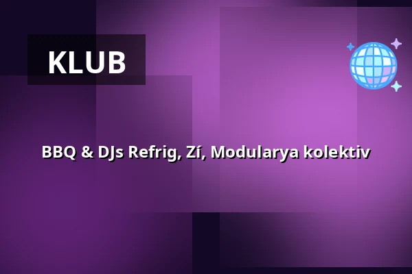 BBQ & DJs Refrig, Zí, Modularya kolektiv — úl, Praha