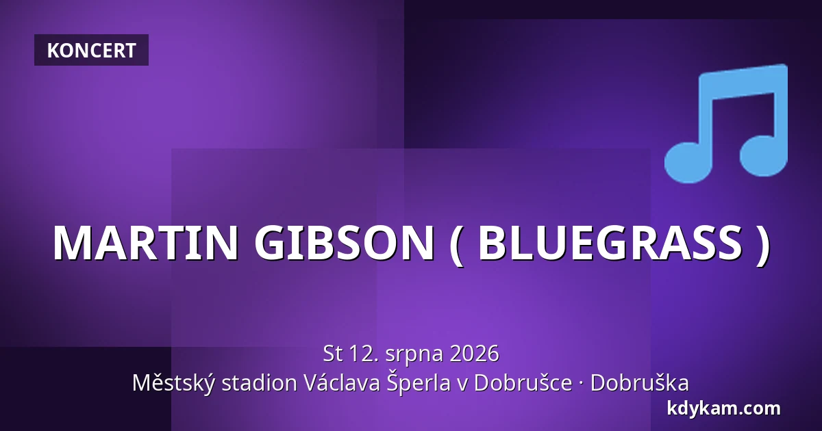 MARTIN GIBSON ( BLUEGRASS ) — Městský stadion Václava Šperla v Dobrušce, Dobruška