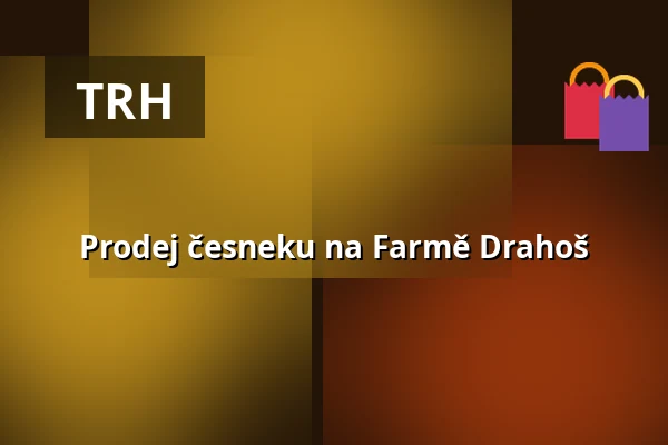 Prodej česneku na Farmě Drahoš — Farma Drahoš, Dolní Újezd