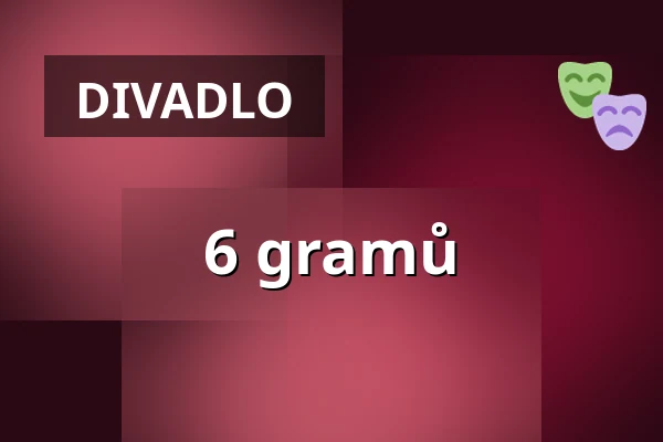 6 gramů — Městské divadlo, Žatec