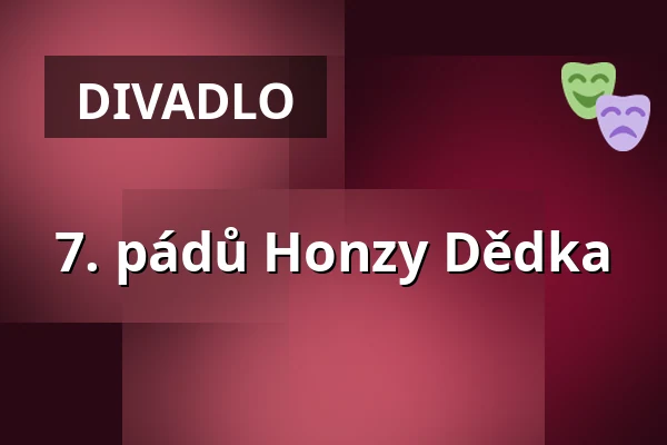 7. pádů Honzy Dědka — Dusíkovo divadlo, Čáslav