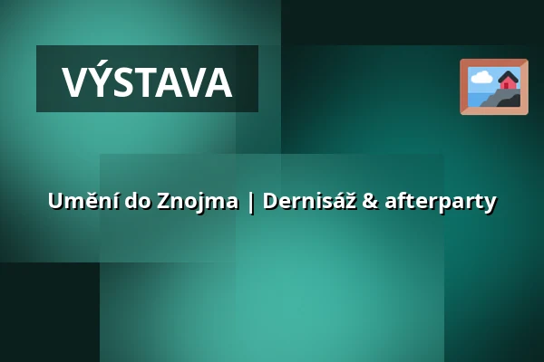 Umění do Znojma | Dernisáž & afterparty — GaP, Znojmo