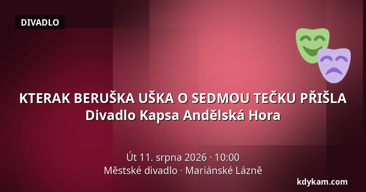 KTERAK BERUŠKA UŠKA O SEDMOU TEČKU PŘIŠLA Divadlo Kapsa Andělská Hora — Městské divadlo, Mariánské Lázně