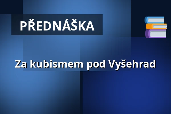 Za kubismem pod Vyšehrad — Praha 2, Praha