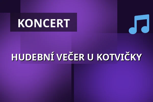 HUDEBNÍ VEČER U KOTVIČKY — Jupiter klub, Velké Meziříčí