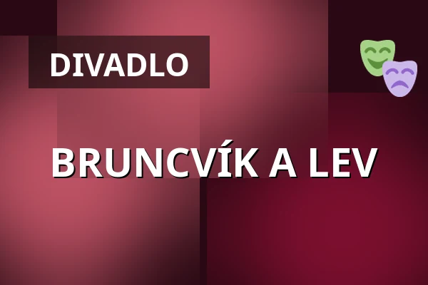 BRUNCVÍK A LEV — Divadlo Minor, Praha