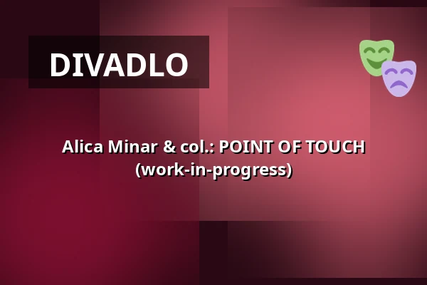 Alica Minar & col.: POINT OF TOUCH (work-in-progress) — Studio Alta, Praha