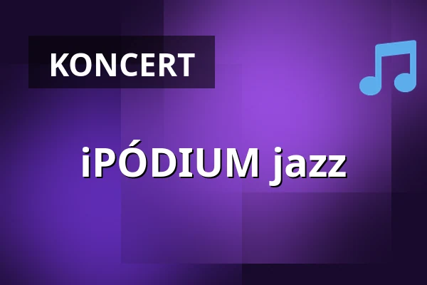 iPÓDIUM jazz — Kulturní Centrum, Rakovník