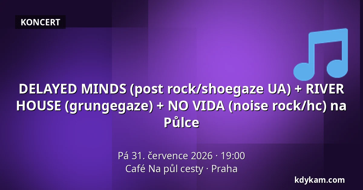 DELAYED MINDS (post rock/shoegaze UA) + RIVER HOUSE (grungegaze) + NO VIDA (noise rock/hc) na Půlce — Café Na půl cesty, Praha