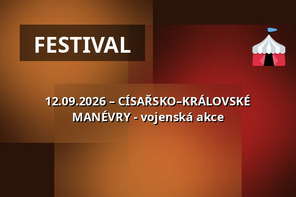 12.09.2026 – CÍSAŘSKO–KRÁLOVSKÉ MANÉVRY - vojenská akce — Zámek, Plumlov