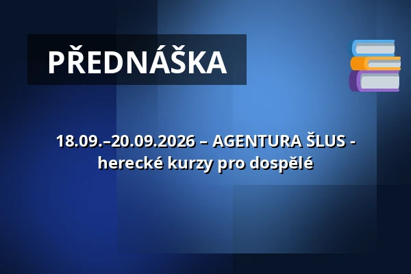 18.09.–20.09.2026 – AGENTURA ŠLUS - herecké kurzy pro dospělé — Zámek, Plumlov