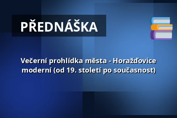 Večerní prohlídka města - Horažďovice moderní (od 19. století po současnost) — Městské muzeum Horažďovice, Horažďovice