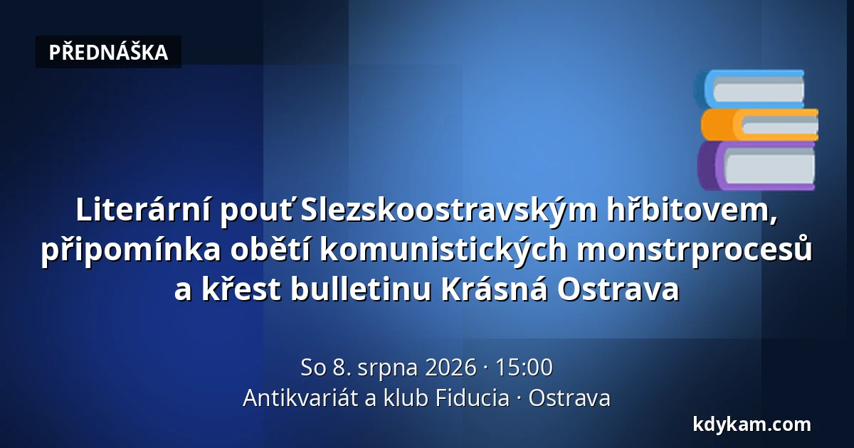 Literární pouť Slezskoostravským hřbitovem, připomínka obětí komunistických monstrprocesů a křest bulletinu Krásná Ostrava — Antikvariát a klub Fiducia, Ostrava