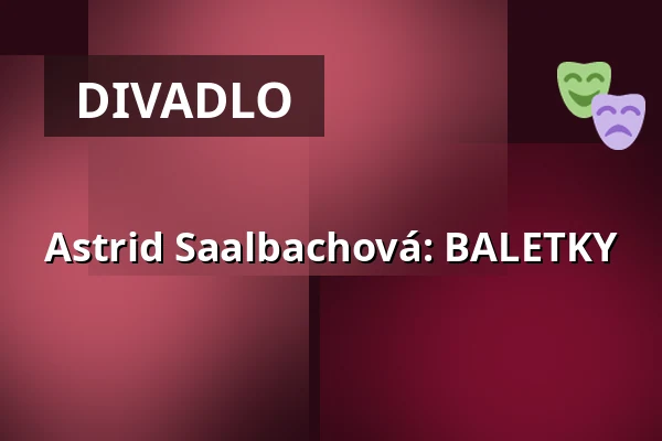 Astrid Saalbachová: BALETKY — Vrchlického divadlo, Louny