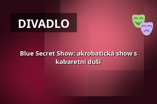 Blue Secret Show: akrobatická show s kabaretní duší — Cabaret des Péchés, Brno