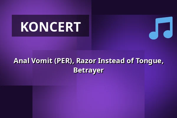Anal Vomit (PER), Razor Instead of Tongue, Betrayer — Rock Café - divadelní sál, Praha