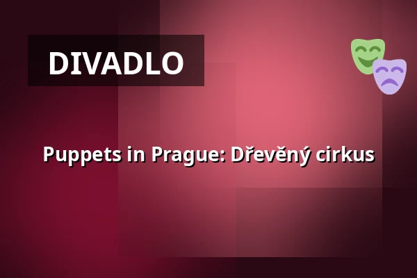 Puppets in Prague: Dřevěný cirkus — Vzlet, Praha