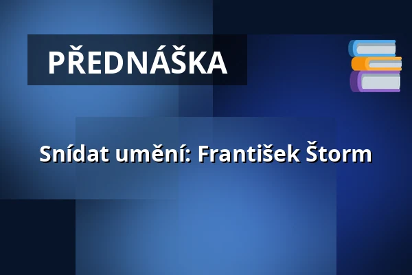 Snídat umění: František Štorm — Třeboň 105, Třeboň