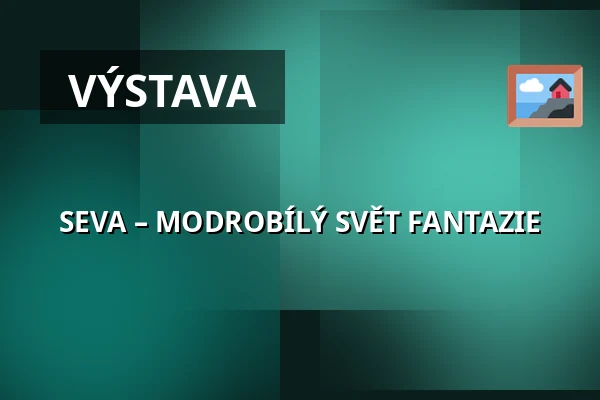 SEVA – MODROBÍLÝ SVĚT FANTAZIE — Muzeum Beskyd Frýdek-Místek, příspěvková organizace, Frýdek-Místek