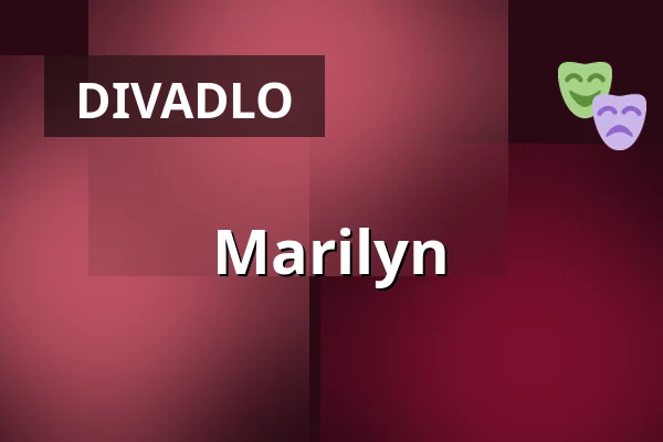 Marilyn — Jihočeské divadlo, v.k.i., České Budějovice