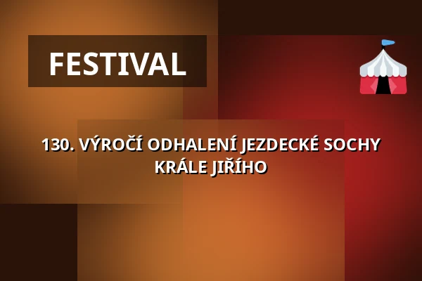 130. VÝROČÍ ODHALENÍ JEZDECKÉ SOCHY KRÁLE JIŘÍHO — Poděbrady, Nymburk