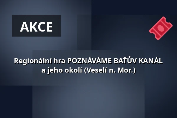 Regionální hra POZNÁVÁME BAŤŮV KANÁL a jeho okolí (Veselí n. Mor.) — Městské muzeum Veselí nad Moravou, Veselí nad Moravou