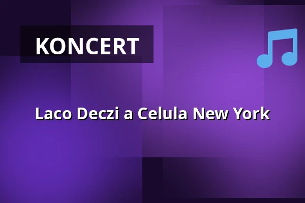 Laco Deczi a Celula New York — Praha 12, Praha