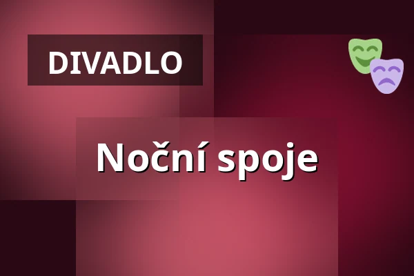 Noční spoje — Divadlo K. H. Máchy, Litoměřice
