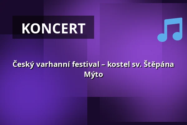 Český varhanní festival – kostel sv. Štěpána Mýto — kostel sv. Štěpána Mýto, Rokycany