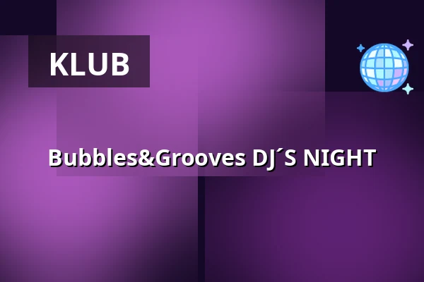 Bubbles&Grooves DJ´S NIGHT — Úřad městské části Brno-střed, Brno